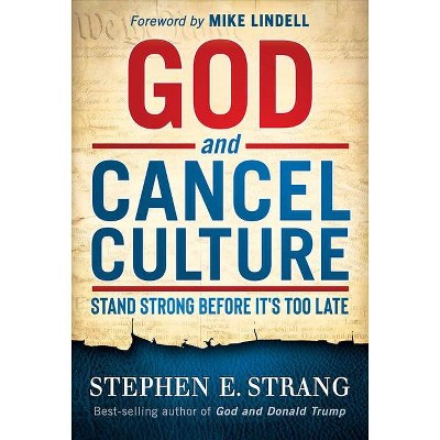 God and Cancel Culture - by  Stephen E Strang (Hardcover)