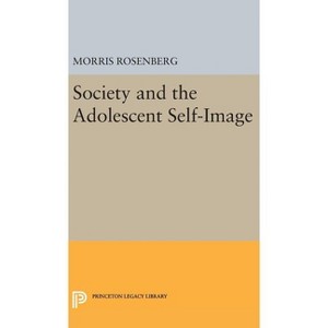 Society and the Adolescent Self-Image - (Princeton Legacy Library) by  Morris Rosenberg (Hardcover) - 1 of 1