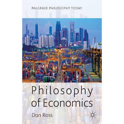 Philosophy of Economics - (Palgrave Philosophy Today) by  D Ross (Paperback)