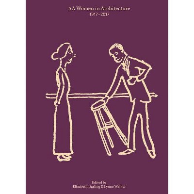 AA Women in Architecture - by  Lynne Walker & Elizabeth Darling (Hardcover)