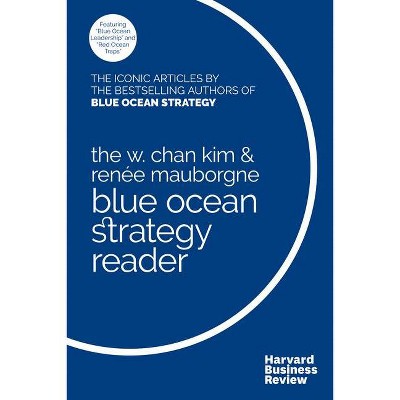 The W. Chan Kim and Renée Mauborgne Blue Ocean Strategy Reader - by  W Chan Kim & Renée a Mauborgne (Hardcover)