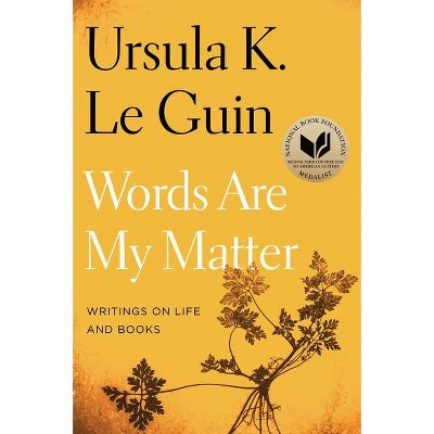 Words Are My Matter - by  Ursula K Le Guin (Paperback)