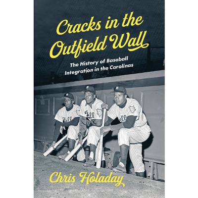 Cracks in the Outfield Wall - by  Chris Holaday (Hardcover)
