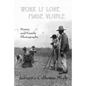 Work Is Love Made Visible - by  Jeanetta Calhoun Mish (Paperback) - 1 of 1