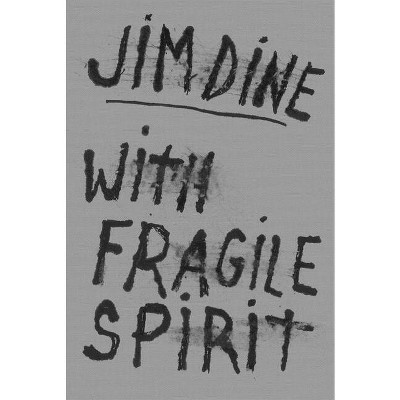 Jim Dine: With Fragile Spirit - (Hardcover)