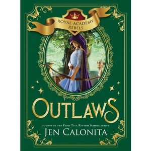 Outlaws - (Royal Academy Rebels) by  Jen Calonita (Hardcover) - 1 of 1