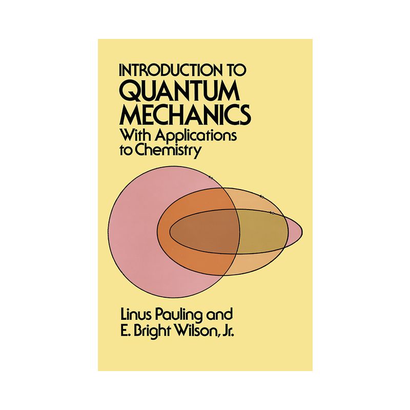 Introduction to Quantum Mechanics with Applications to Chemistry - (Dover Books on Physics) by  Linus Pauling & E Bright Wilson (Paperback), 1 of 2