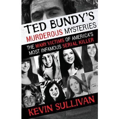 Ted Bundy's Murderous Mysteries - by  Kevin Sullivan (Paperback)