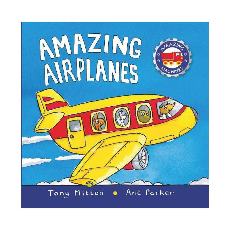 Amazing Airplanes - (Amazing Machines) by  Tony Mitton & Ant Parker (Hardcover), 1 of 2