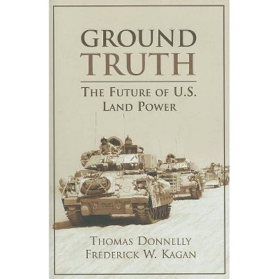 Ground Truth - by  Thomas Donnelly & Frederick Kagan (Paperback)