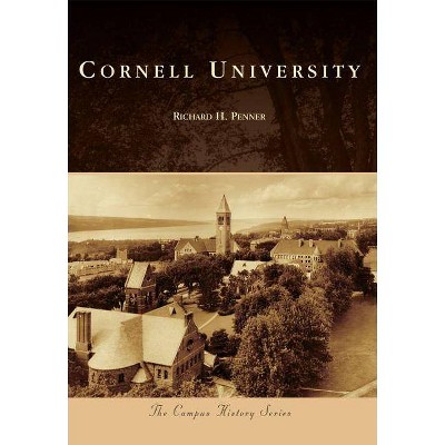 Cornell University - (Campus History) by  Richard H Penner (Paperback)