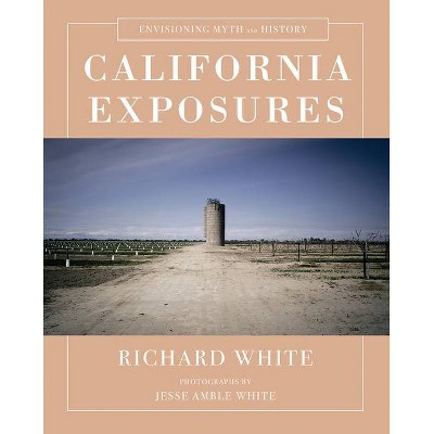 California Exposures - by  Richard White (Hardcover)