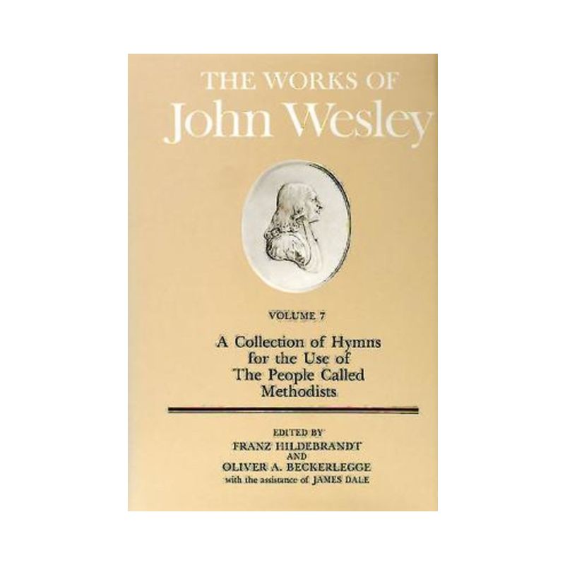 The Works of John Wesley Volume 7 - (Collection of Hymns for the Use of the People Called Methodi) by  Franz Hildebrandt (Hardcover), 1 of 2