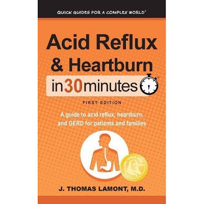 Acid Reflux & Heartburn In 30 Minutes - by  J Thomas Lamont (Hardcover)