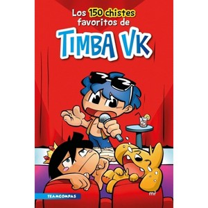 Los 150 Chistes Favoritos de Timba Vk / Timba Vk's 150 Favorite Jokes - by  Timba Vk Timba Vk (Paperback) - 1 of 1