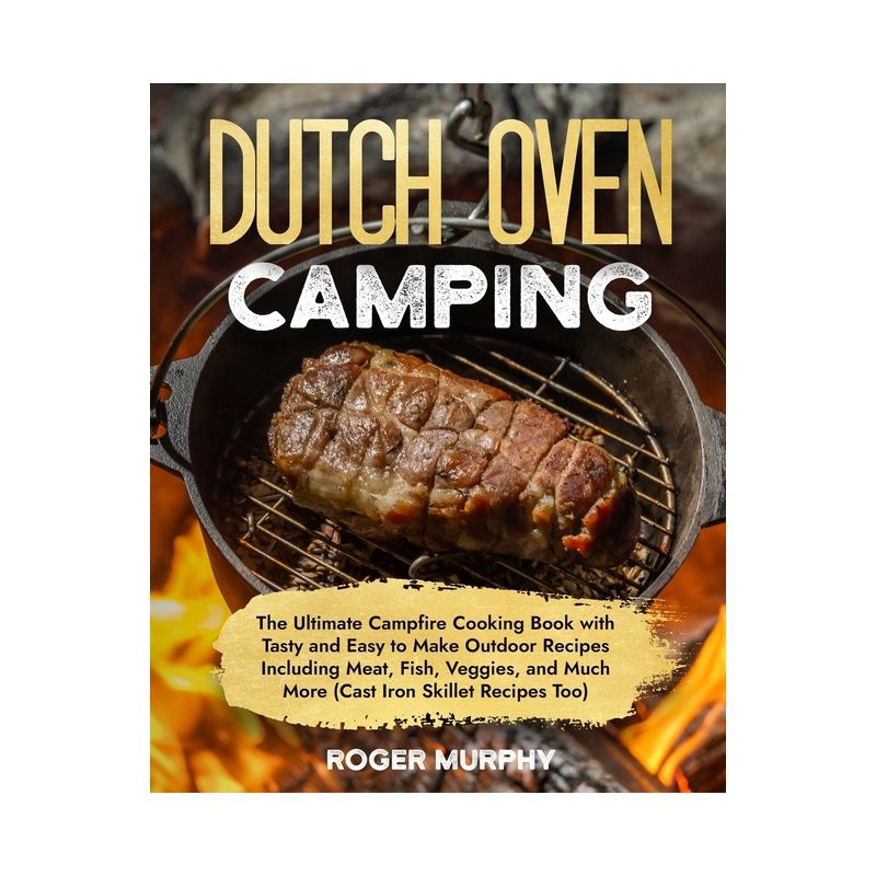 The Dutch Oven Camping Cookbook - by  Roger Murphy (Paperback), 1 of 2
