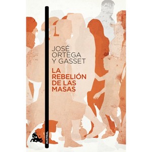 La Rebelión de Las Masas / The Revolt of the Masses - by  José Ortega Y Gasset (Paperback) - 1 of 1