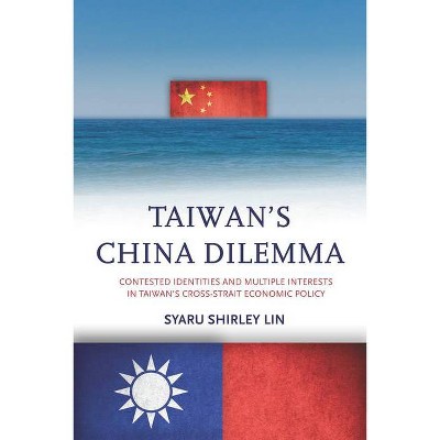 Taiwan's China Dilemma - by  Syaru Shirley Lin (Paperback)