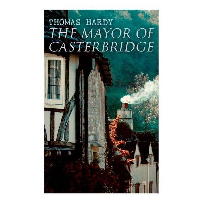 The Mayor of Casterbridge - by  Thomas Hardy (Paperback)