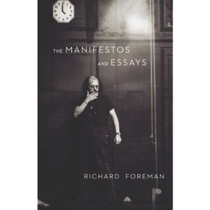 The Manifestos and Essays - by  Richard Foreman (Paperback) - 1 of 1