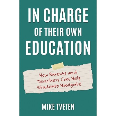 In Charge of Their Own Education - by  Mike Tveten (Hardcover)