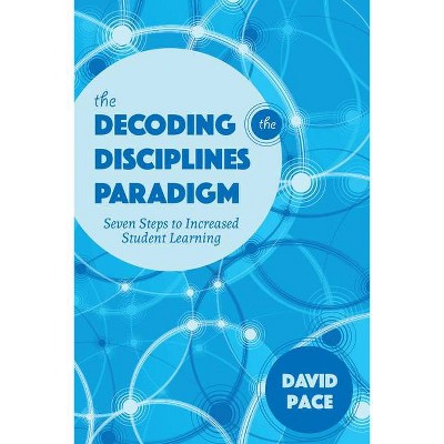 The Decoding the Disciplines Paradigm - (Scholarship of Teaching and Learning) by  David Pace (Paperback)