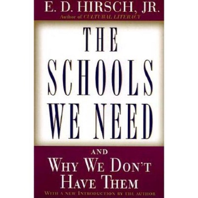 The Schools We Need - by  E D Hirsch (Paperback)