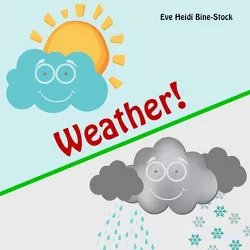 Weather! - by  Eve Heidi Bine-Stock (Paperback)
