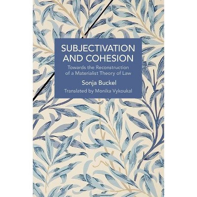 Subjectivation and Cohesion - (Historical Materialism) by  Sonja Buckel (Paperback)