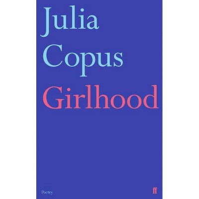 Girlhood - by  Julia Copus (Hardcover)