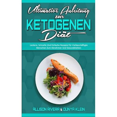 Ultimative Anleitung Zur Ketogenen Diät - by  Allison Rivera & Dunya Klein (Hardcover)