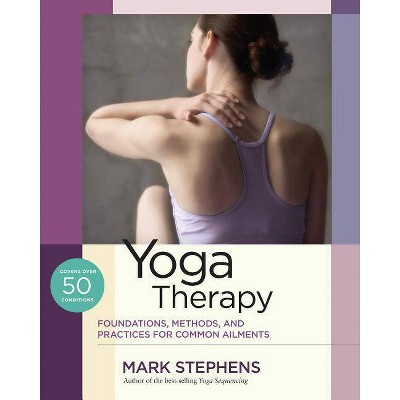 Yoga Therapy - by  Mark Stephens (Paperback)