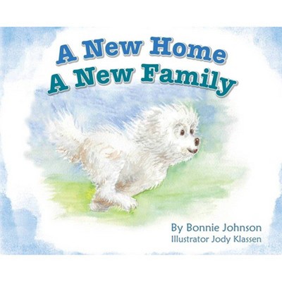 A New Home - A New Family - by  Bonnie L Johnson (Hardcover)