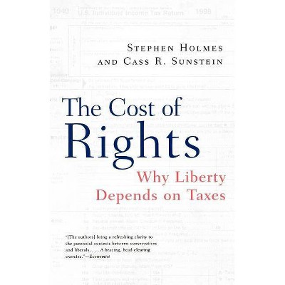 The Cost of Rights - by  Stephen Holmes & Cass R Sunstein (Paperback)