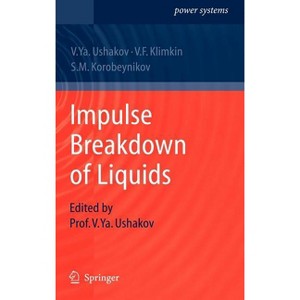 Impulse Breakdown of Liquids - (Power Systems) by  Vasily Y Ushakov & V F Klimkin & S M Korobeynikov (Hardcover) - 1 of 1