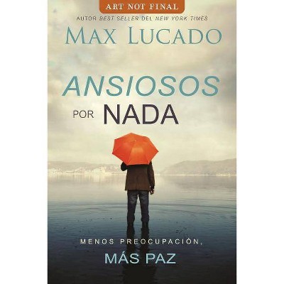 Ansiosos Por NADA - by  Max Lucado (Paperback)