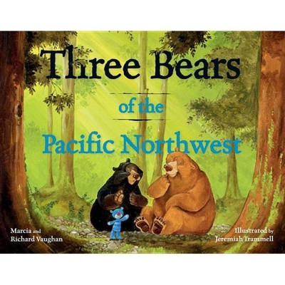 Three Bears of the Pacific Northwest - (Pacific Northwest Fairy Tales) by  Richard Lee Vaughan & Marcia Vaughn (Hardcover)