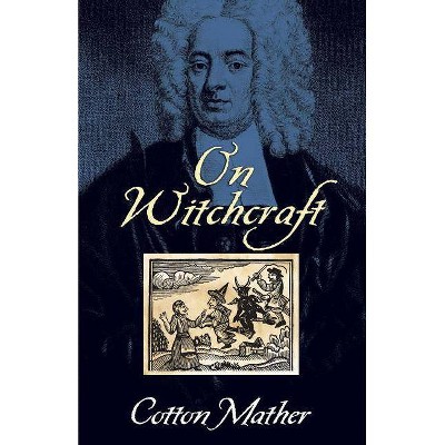 On Witchcraft - (Dover Books on History, Political and Social Science) by  Cotton Mather (Paperback)