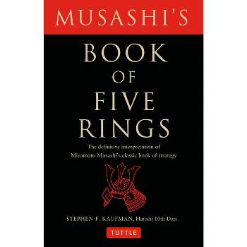 Musashi's Book of Five Rings - by  Miyamoto Musashi & Stephen F Kaufman (Paperback)