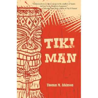 Tiki Man - by  Thomas M Atkinson (Paperback)