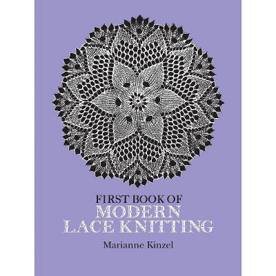 First Book of Modern Lace Knitting - (Dover Knitting, Crochet, Tatting, Lace) by  Marianne Kinzel (Paperback)