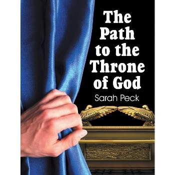 The Path to the Throne of God - by  Sarah Elizabeth Peck (Paperback)