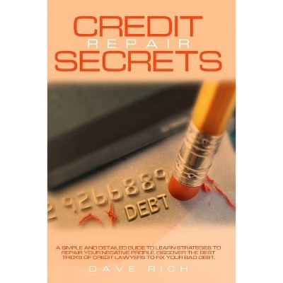 Credit Repair Secrets - by  Dave Rich (Paperback)