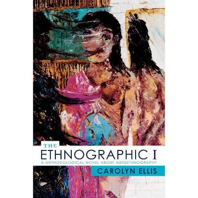 The Ethnographic I - (Ethnographic Alternatives) by  Carolyn Ellis (Paperback)