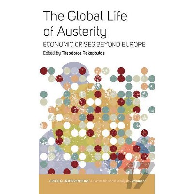 The Global Life of Austerity - (Critical Interventions: A Forum for Social Analysis) by  Theodoros Rakopoulos (Paperback)