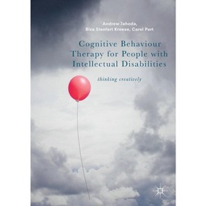 Cognitive Behaviour Therapy for People with Intellectual Disabilities - by  Andrew Jahoda & Biza Stenfert Kroese & Carol Pert (Paperback) - 1 of 1
