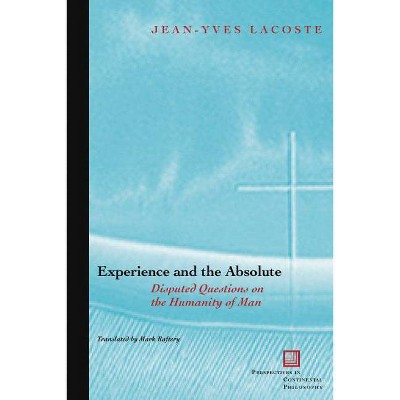 Experience and the Absolute - (Perspectives in Continental Philosophy) by  Jean-Yves Lacoste (Paperback)