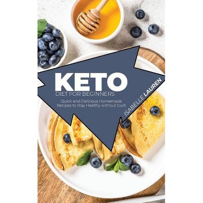 Keto Diet for Beginners - by  Isabelle Lauren (Hardcover)