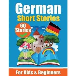 60 Short Stories in German A Dual-Language Book in English and German - by  Auke de Haan & Skriuwer Com (Paperback) - 1 of 1