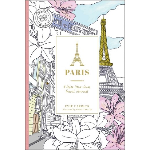 Paris - (Color Your World Travel Journal) by Evie Carrick (Paperback)